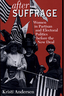 After Suffrage: Women in Partisan and Electoral Politics Before the New Deal cover