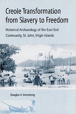 Creole Transformation from Slavery to Freedom: Historical Archaeology of the East End Community, St. John, Virgin Islands