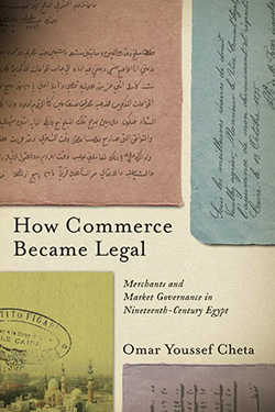 Book cover of "How Commerce Became Legal: Merchants and Governance in Nineteenth-Century Egypt" by Omar Youssef Cheta, featuring vintage documents and background images related to Egyptian architecture and commerce.