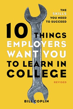 10 Things Employers Want You to Learn in College: The Skills You Need to Succeed, Revised
