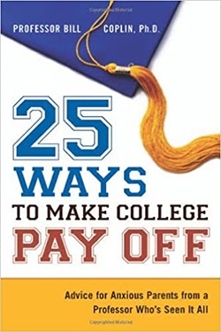 25 Ways to Make College Pay Off: Advice for Anxious Parents from a Professor Who's Seen It All