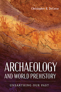 Book cover of "Archaeology and World Prehistory: Unearthing Our Past" by Christopher R. DeCorse, featuring a photograph of prehistoric handprints on a cave wall.