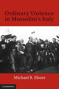 Ordinary Violence in Mussolini’s Italy cover