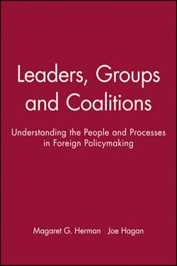 Leaders, Groups, and Coalitions: Understanding the People and Processes in Foreign Policymaking