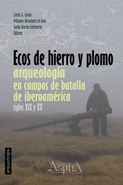 Book cover for "Echoes of Iron and Lead: Archaeology in Ibero-American Battlefields, 19th and 20th Centuries," featuring a person standing in a foggy field beside a cannon, with a map in the background.