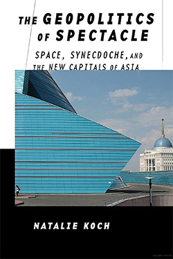 The Geopolitics of Spectacle: Space, Synecdoche, and the New Capitals of Asia cover