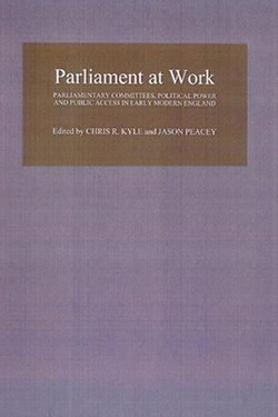 Parliament at Work: Parliamentary Committees, Political Power, and Public Access in Early Modern England cover