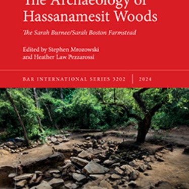 Cover of the book "The Archaeology of Hassanamesit Woods: The Sarah Burnee/Sarah Boston Farmstead," edited by Stephen Mrozowski and Heather Law Pezzarossi, featuring an archaeological site with scattered stones among forested area.