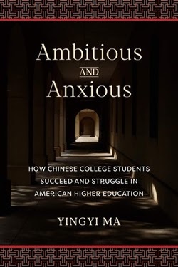 Ambitious and Anxious: How Chinese Undergraduates Succeed and Struggle in American Higher Education
