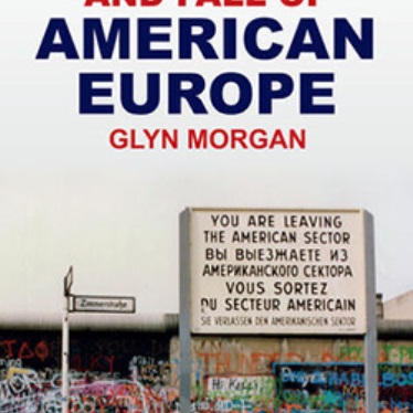 Book cover titled "The Rise and Fall of American Europe" by Glyn Morgan. Features a photograph of a graffiti-covered wall with a multilingual sign stating, "You are leaving the American sector."