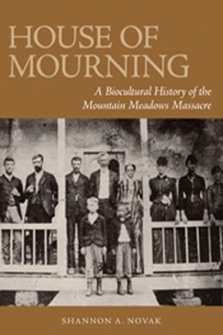 House of Mourning: A Biocultural History of the Mountain Meadows Massacre