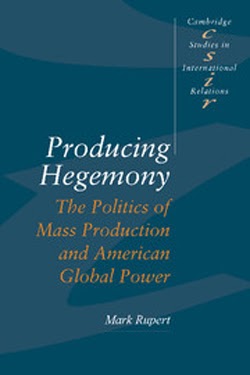 Producing Hegemony: The Politics of Mass Production and American Global Power