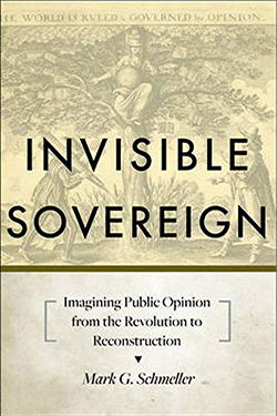 Invisible Sovereign: Imagining Public Opinion from the Revolution to Reconstruction cover