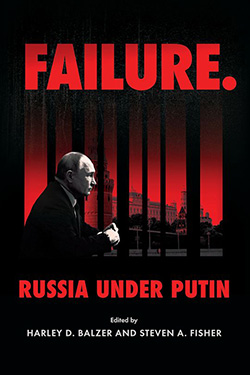 Book cover with the title "FAILURE. Russia Under Putin" in bold white letters, featuring an individual in a suit and a stark backdrop of red columns fading into black. Edited by Harley D. Balzer and Steven A. Fisher.