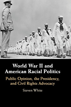 World War II and American Racial Politics: Public Opinion, the Presidency, and Civil Rights Advocacy cover