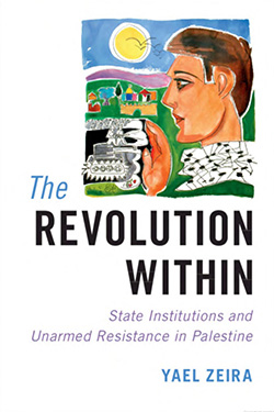 The Revolution Within: State Institutions and Unarmed Resistance in Palestine cover